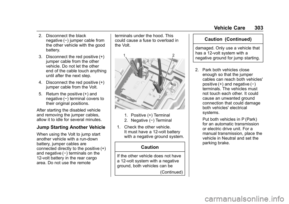 CHEVROLET VOLT 2019 Owners Manual Chevrolet VOLT Owner Manual (GMNA-Localizing-U.S./Canada/Mexico-
12163007) - 2019 - CRC - 11/5/18
Vehicle Care 303
2. Disconnect the blacknegative (−) jumper cable from
the other vehicle with the go CHEVROLET VOLT 2019 Owners Manual Chevrolet VOLT Owner Manual (GMNA-Localizing-U.S./Canada/Mexico-
12163007) - 2019 - CRC - 11/5/18
Vehicle Care 303
2. Disconnect the blacknegative (−) jumper cable from
the other vehicle with the go