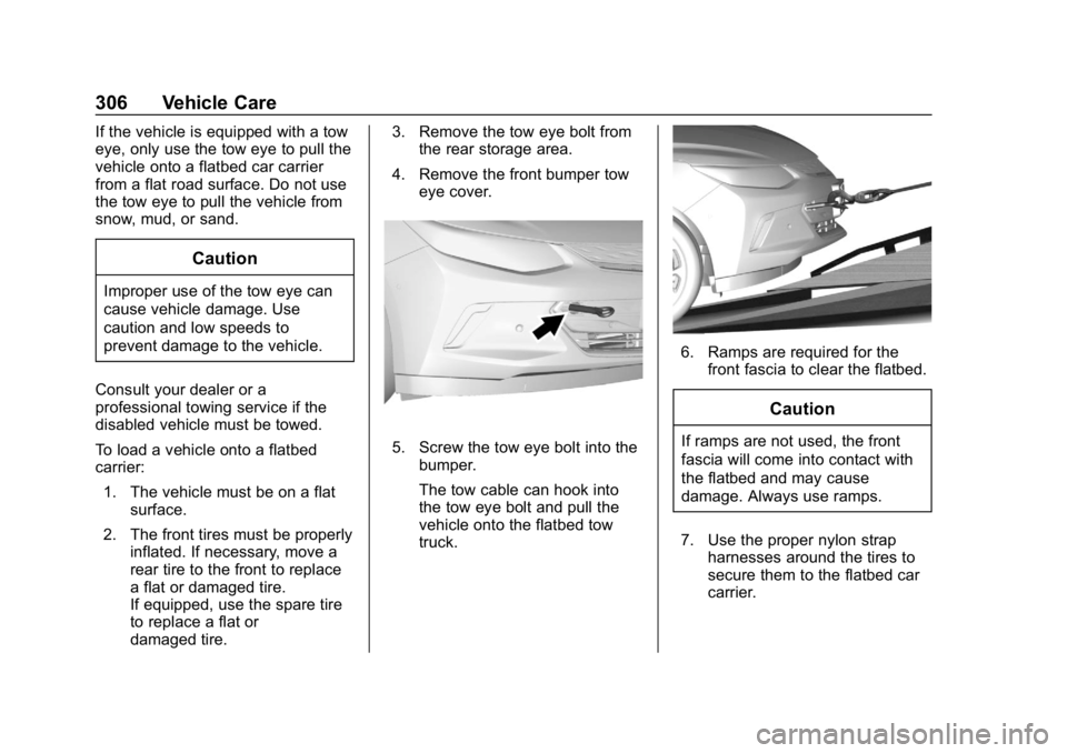 CHEVROLET VOLT 2019 Owners Manual Chevrolet VOLT Owner Manual (GMNA-Localizing-U.S./Canada/Mexico-
12163007) - 2019 - CRC - 11/5/18
306 Vehicle Care
If the vehicle is equipped with a tow
eye, only use the tow eye to pull the
vehicle o CHEVROLET VOLT 2019 Owners Manual Chevrolet VOLT Owner Manual (GMNA-Localizing-U.S./Canada/Mexico-
12163007) - 2019 - CRC - 11/5/18
306 Vehicle Care
If the vehicle is equipped with a tow
eye, only use the tow eye to pull the
vehicle o