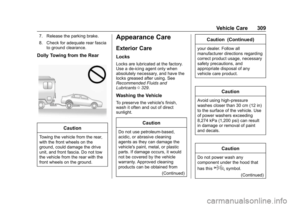 CHEVROLET VOLT 2019 Owners Manual Chevrolet VOLT Owner Manual (GMNA-Localizing-U.S./Canada/Mexico-
12163007) - 2019 - CRC - 11/5/18
Vehicle Care 309
7. Release the parking brake.
8. Check for adequate rear fasciato ground clearance.
D CHEVROLET VOLT 2019 Owners Manual Chevrolet VOLT Owner Manual (GMNA-Localizing-U.S./Canada/Mexico-
12163007) - 2019 - CRC - 11/5/18
Vehicle Care 309
7. Release the parking brake.
8. Check for adequate rear fasciato ground clearance.
D