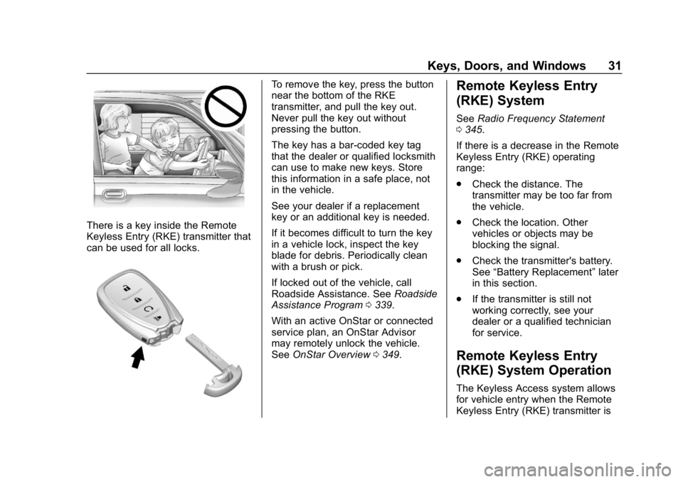 CHEVROLET VOLT 2019 Owners Manual Chevrolet VOLT Owner Manual (GMNA-Localizing-U.S./Canada/Mexico-
12163007) - 2019 - CRC - 11/5/18
Keys, Doors, and Windows 31
There is a key inside the Remote
Keyless Entry (RKE) transmitter that
can CHEVROLET VOLT 2019 Owners Manual Chevrolet VOLT Owner Manual (GMNA-Localizing-U.S./Canada/Mexico-
12163007) - 2019 - CRC - 11/5/18
Keys, Doors, and Windows 31
There is a key inside the Remote
Keyless Entry (RKE) transmitter that
can