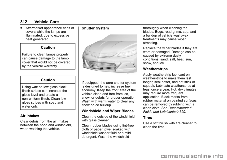 CHEVROLET VOLT 2019 Owners Manual Chevrolet VOLT Owner Manual (GMNA-Localizing-U.S./Canada/Mexico-
12163007) - 2019 - CRC - 11/5/18
312 Vehicle Care
.Aftermarket appearance caps or
covers while the lamps are
illuminated, due to excess CHEVROLET VOLT 2019 Owners Manual Chevrolet VOLT Owner Manual (GMNA-Localizing-U.S./Canada/Mexico-
12163007) - 2019 - CRC - 11/5/18
312 Vehicle Care
.Aftermarket appearance caps or
covers while the lamps are
illuminated, due to excess