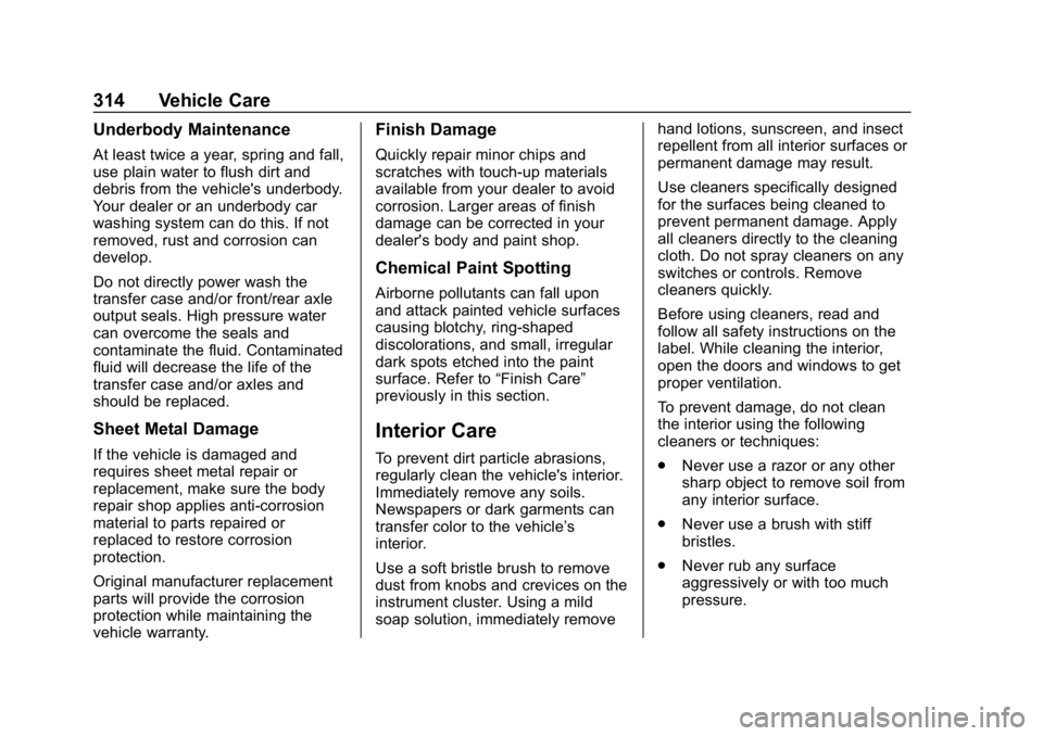 CHEVROLET VOLT 2019 Owners Manual Chevrolet VOLT Owner Manual (GMNA-Localizing-U.S./Canada/Mexico-
12163007) - 2019 - CRC - 11/5/18
314 Vehicle Care
Underbody Maintenance
At least twice a year, spring and fall,
use plain water to flus CHEVROLET VOLT 2019 Owners Manual Chevrolet VOLT Owner Manual (GMNA-Localizing-U.S./Canada/Mexico-
12163007) - 2019 - CRC - 11/5/18
314 Vehicle Care
Underbody Maintenance
At least twice a year, spring and fall,
use plain water to flus