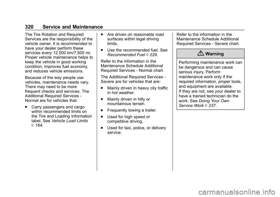 CHEVROLET VOLT 2019  Owners Manual Chevrolet VOLT Owner Manual (GMNA-Localizing-U.S./Canada/Mexico-
12163007) - 2019 - CRC - 11/5/18
320 Service and Maintenance
The Tire Rotation and Required
Services are the responsibility of the
vehi