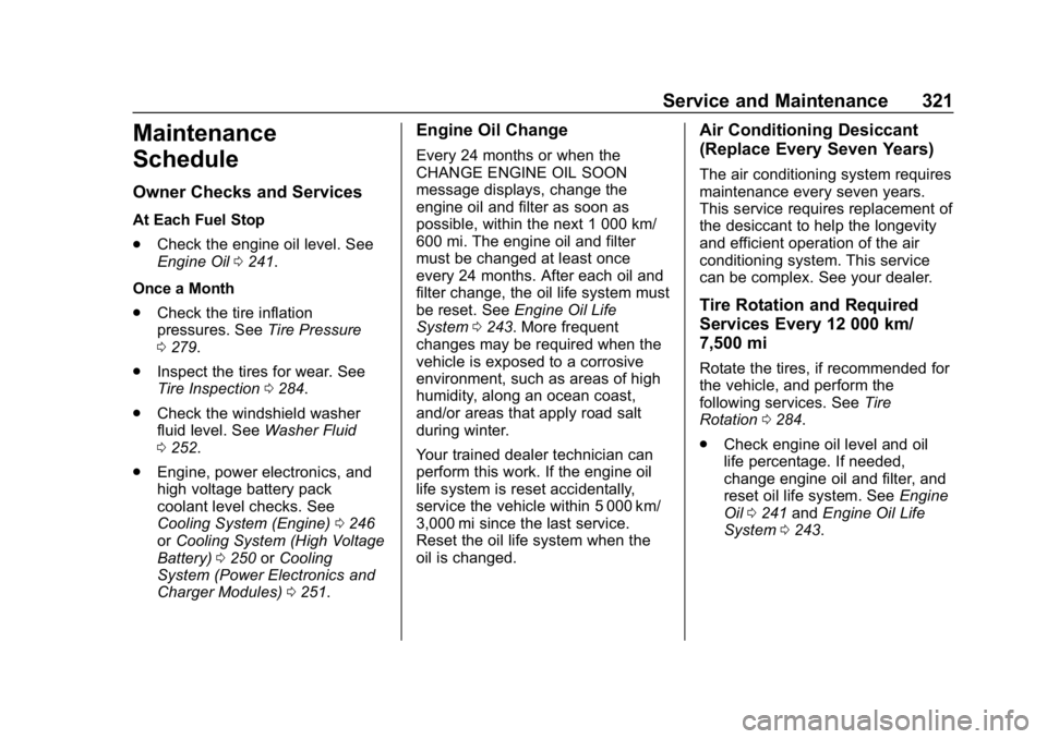 CHEVROLET VOLT 2019 Owners Manual Chevrolet VOLT Owner Manual (GMNA-Localizing-U.S./Canada/Mexico-
12163007) - 2019 - CRC - 11/5/18
Service and Maintenance 321
Maintenance
Schedule
Owner Checks and Services
At Each Fuel Stop
.Check th CHEVROLET VOLT 2019 Owners Manual Chevrolet VOLT Owner Manual (GMNA-Localizing-U.S./Canada/Mexico-
12163007) - 2019 - CRC - 11/5/18
Service and Maintenance 321
Maintenance
Schedule
Owner Checks and Services
At Each Fuel Stop
.Check th