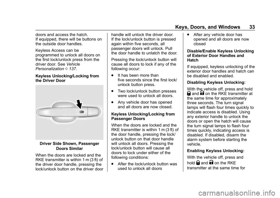 CHEVROLET VOLT 2019 Owners Guide Chevrolet VOLT Owner Manual (GMNA-Localizing-U.S./Canada/Mexico-
12163007) - 2019 - CRC - 11/5/18
Keys, Doors, and Windows 33
doors and access the hatch.
If equipped, there will be buttons on
the outs CHEVROLET VOLT 2019 Owners Guide Chevrolet VOLT Owner Manual (GMNA-Localizing-U.S./Canada/Mexico-
12163007) - 2019 - CRC - 11/5/18
Keys, Doors, and Windows 33
doors and access the hatch.
If equipped, there will be buttons on
the outs