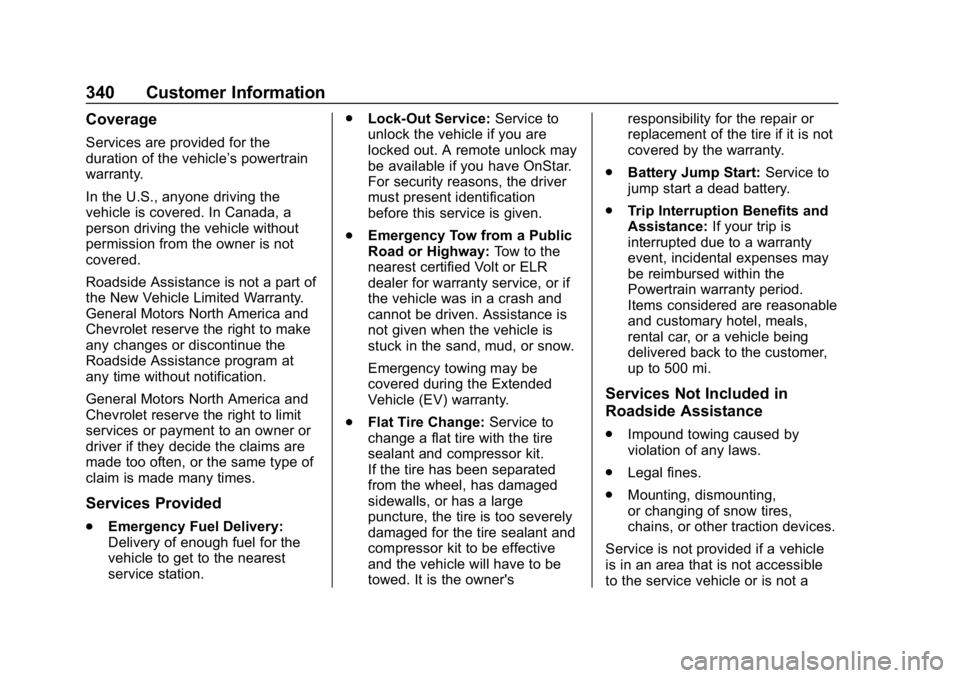CHEVROLET VOLT 2019 Owners Manual Chevrolet VOLT Owner Manual (GMNA-Localizing-U.S./Canada/Mexico-
12163007) - 2019 - CRC - 11/5/18
340 Customer Information
Coverage
Services are provided for the
duration of the vehicle’s powertrain CHEVROLET VOLT 2019 Owners Manual Chevrolet VOLT Owner Manual (GMNA-Localizing-U.S./Canada/Mexico-
12163007) - 2019 - CRC - 11/5/18
340 Customer Information
Coverage
Services are provided for the
duration of the vehicle’s powertrain