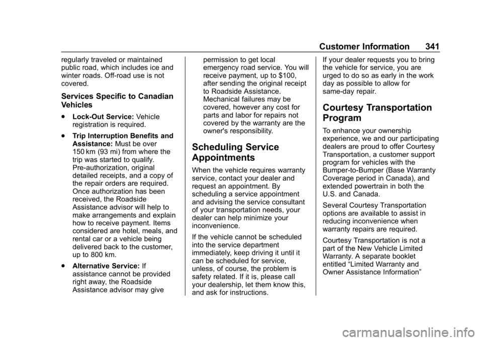 CHEVROLET VOLT 2019 Owners Manual Chevrolet VOLT Owner Manual (GMNA-Localizing-U.S./Canada/Mexico-
12163007) - 2019 - CRC - 11/5/18
Customer Information 341
regularly traveled or maintained
public road, which includes ice and
winter r CHEVROLET VOLT 2019 Owners Manual Chevrolet VOLT Owner Manual (GMNA-Localizing-U.S./Canada/Mexico-
12163007) - 2019 - CRC - 11/5/18
Customer Information 341
regularly traveled or maintained
public road, which includes ice and
winter r