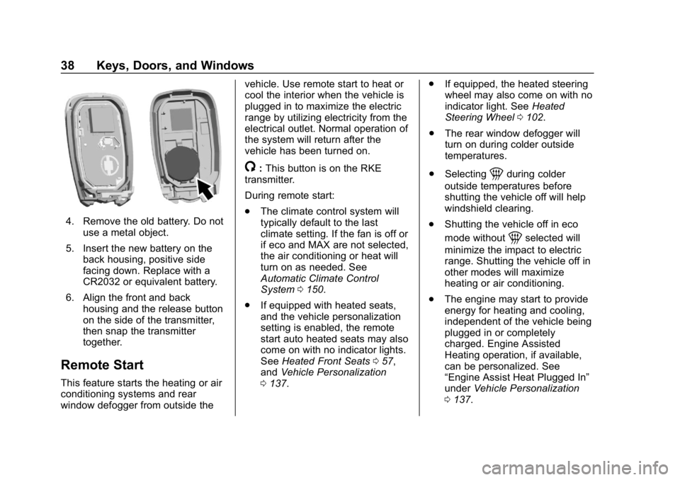 CHEVROLET VOLT 2019 Owners Manual Chevrolet VOLT Owner Manual (GMNA-Localizing-U.S./Canada/Mexico-
12163007) - 2019 - CRC - 11/5/18
38 Keys, Doors, and Windows
4. Remove the old battery. Do notuse a metal object.
5. Insert the new bat CHEVROLET VOLT 2019 Owners Manual Chevrolet VOLT Owner Manual (GMNA-Localizing-U.S./Canada/Mexico-
12163007) - 2019 - CRC - 11/5/18
38 Keys, Doors, and Windows
4. Remove the old battery. Do notuse a metal object.
5. Insert the new bat