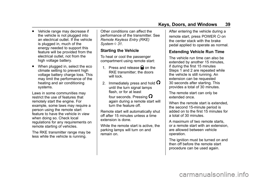 CHEVROLET VOLT 2019 Owners Manual Chevrolet VOLT Owner Manual (GMNA-Localizing-U.S./Canada/Mexico-
12163007) - 2019 - CRC - 11/5/18
Keys, Doors, and Windows 39
.Vehicle range may decrease if
the vehicle is not plugged into
an electric CHEVROLET VOLT 2019 Owners Manual Chevrolet VOLT Owner Manual (GMNA-Localizing-U.S./Canada/Mexico-
12163007) - 2019 - CRC - 11/5/18
Keys, Doors, and Windows 39
.Vehicle range may decrease if
the vehicle is not plugged into
an electric