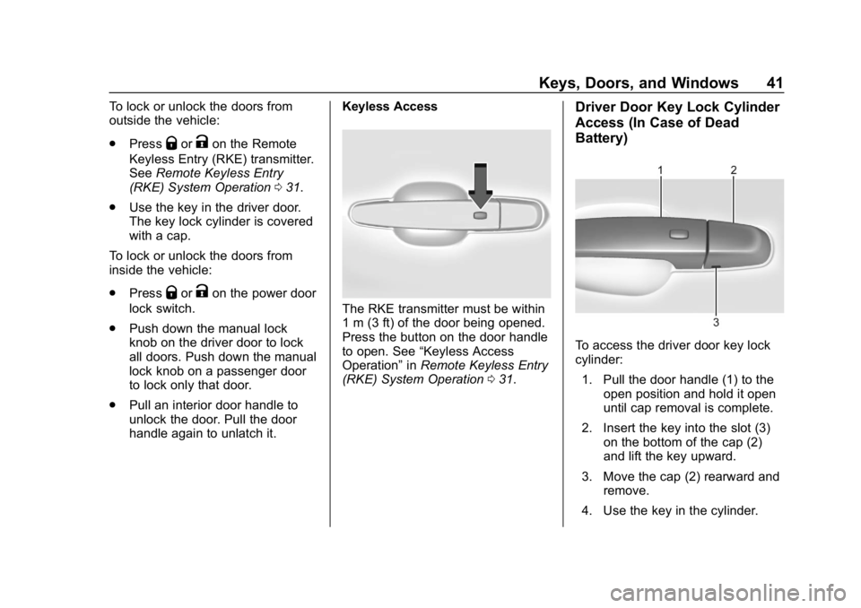 CHEVROLET VOLT 2019 Service Manual Chevrolet VOLT Owner Manual (GMNA-Localizing-U.S./Canada/Mexico-
12163007) - 2019 - CRC - 11/5/18
Keys, Doors, and Windows 41
To lock or unlock the doors from
outside the vehicle:
.Press
QorKon the Re