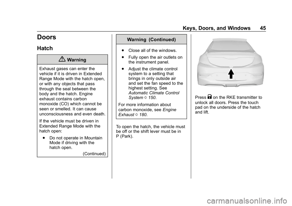 CHEVROLET VOLT 2019 Service Manual Chevrolet VOLT Owner Manual (GMNA-Localizing-U.S./Canada/Mexico-
12163007) - 2019 - CRC - 11/5/18
Keys, Doors, and Windows 45
Doors
Hatch
{Warning
Exhaust gases can enter the
vehicle if it is driven i CHEVROLET VOLT 2019 Service Manual Chevrolet VOLT Owner Manual (GMNA-Localizing-U.S./Canada/Mexico-
12163007) - 2019 - CRC - 11/5/18
Keys, Doors, and Windows 45
Doors
Hatch
{Warning
Exhaust gases can enter the
vehicle if it is driven i