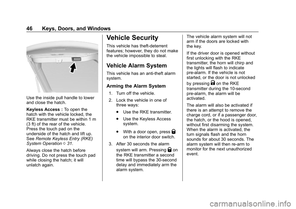 CHEVROLET VOLT 2019 Service Manual Chevrolet VOLT Owner Manual (GMNA-Localizing-U.S./Canada/Mexico-
12163007) - 2019 - CRC - 11/5/18
46 Keys, Doors, and Windows
Use the inside pull handle to lower
and close the hatch.
Keyless Access :T