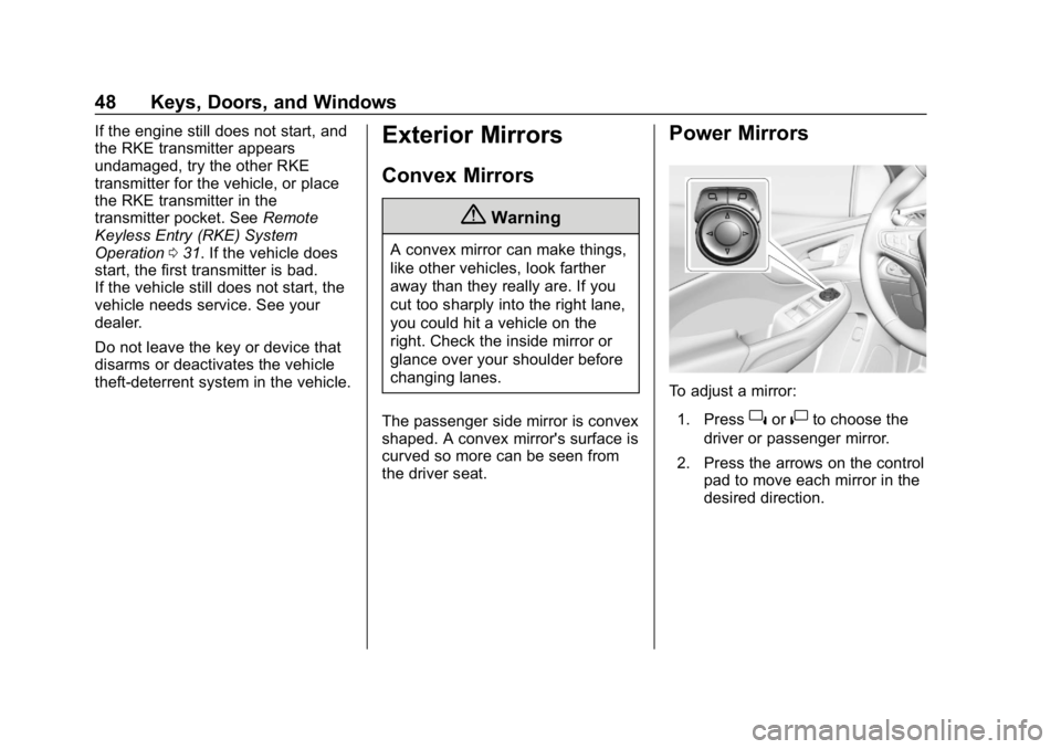 CHEVROLET VOLT 2019 Service Manual Chevrolet VOLT Owner Manual (GMNA-Localizing-U.S./Canada/Mexico-
12163007) - 2019 - CRC - 11/5/18
48 Keys, Doors, and Windows
If the engine still does not start, and
the RKE transmitter appears
undama