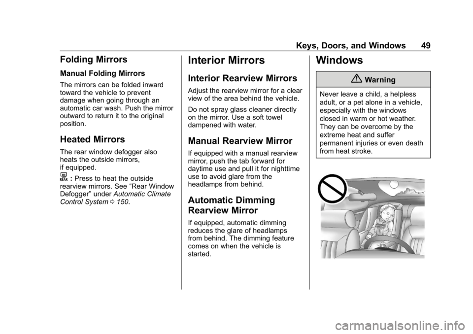 CHEVROLET VOLT 2019 Service Manual Chevrolet VOLT Owner Manual (GMNA-Localizing-U.S./Canada/Mexico-
12163007) - 2019 - CRC - 11/5/18
Keys, Doors, and Windows 49
Folding Mirrors
Manual Folding Mirrors
The mirrors can be folded inward
to