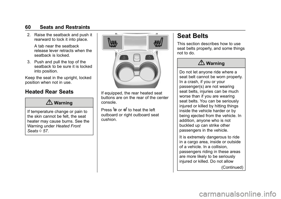 CHEVROLET VOLT 2019 Repair Manual Chevrolet VOLT Owner Manual (GMNA-Localizing-U.S./Canada/Mexico-
12163007) - 2019 - CRC - 11/5/18
60 Seats and Restraints
2. Raise the seatback and push itrearward to lock it into place.
A tab near th CHEVROLET VOLT 2019 Repair Manual Chevrolet VOLT Owner Manual (GMNA-Localizing-U.S./Canada/Mexico-
12163007) - 2019 - CRC - 11/5/18
60 Seats and Restraints
2. Raise the seatback and push itrearward to lock it into place.
A tab near th