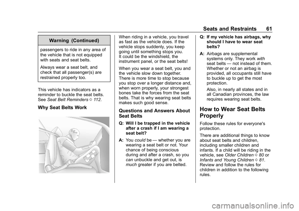 CHEVROLET VOLT 2019 Repair Manual Chevrolet VOLT Owner Manual (GMNA-Localizing-U.S./Canada/Mexico-
12163007) - 2019 - CRC - 11/5/18
Seats and Restraints 61
Warning (Continued)
passengers to ride in any area of
the vehicle that is not CHEVROLET VOLT 2019 Repair Manual Chevrolet VOLT Owner Manual (GMNA-Localizing-U.S./Canada/Mexico-
12163007) - 2019 - CRC - 11/5/18
Seats and Restraints 61
Warning (Continued)
passengers to ride in any area of
the vehicle that is not