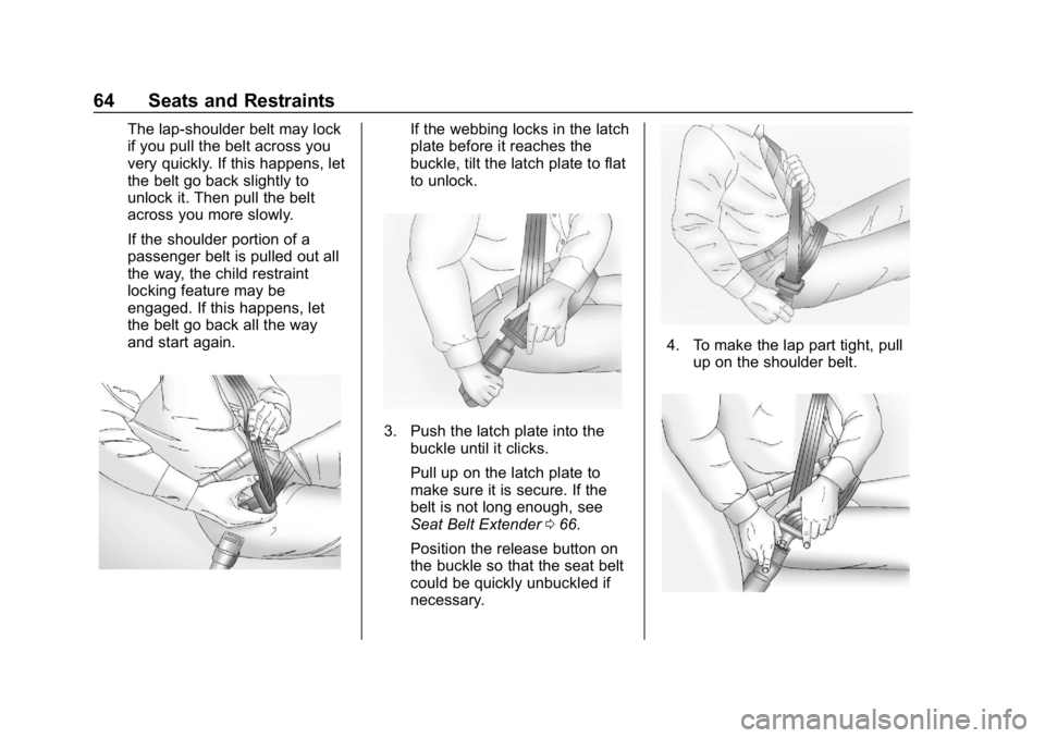 CHEVROLET VOLT 2019 Repair Manual Chevrolet VOLT Owner Manual (GMNA-Localizing-U.S./Canada/Mexico-
12163007) - 2019 - CRC - 11/5/18
64 Seats and Restraints
The lap-shoulder belt may lock
if you pull the belt across you
very quickly. I CHEVROLET VOLT 2019 Repair Manual Chevrolet VOLT Owner Manual (GMNA-Localizing-U.S./Canada/Mexico-
12163007) - 2019 - CRC - 11/5/18
64 Seats and Restraints
The lap-shoulder belt may lock
if you pull the belt across you
very quickly. I