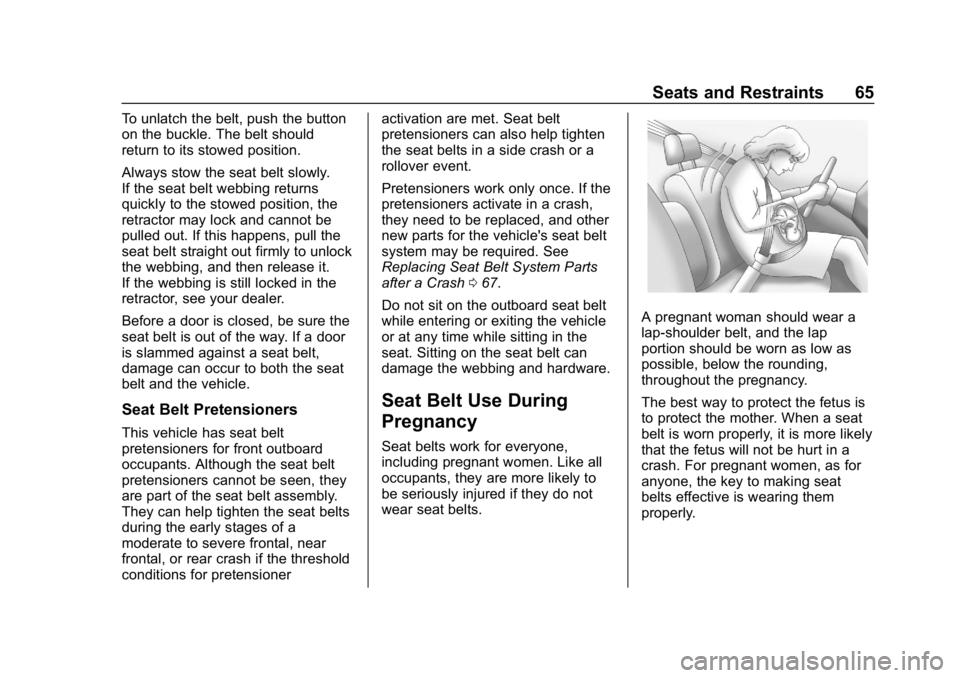 CHEVROLET VOLT 2019 Repair Manual Chevrolet VOLT Owner Manual (GMNA-Localizing-U.S./Canada/Mexico-
12163007) - 2019 - CRC - 11/5/18
Seats and Restraints 65
To unlatch the belt, push the button
on the buckle. The belt should
return to CHEVROLET VOLT 2019 Repair Manual Chevrolet VOLT Owner Manual (GMNA-Localizing-U.S./Canada/Mexico-
12163007) - 2019 - CRC - 11/5/18
Seats and Restraints 65
To unlatch the belt, push the button
on the buckle. The belt should
return to
