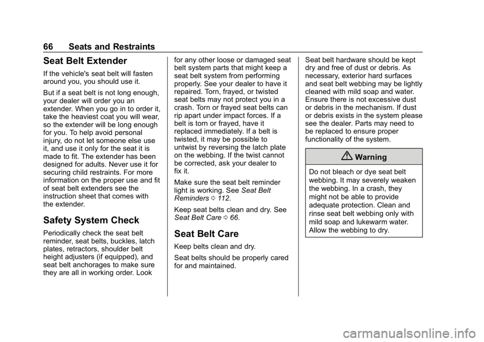 CHEVROLET VOLT 2019 Repair Manual Chevrolet VOLT Owner Manual (GMNA-Localizing-U.S./Canada/Mexico-
12163007) - 2019 - CRC - 11/5/18
66 Seats and Restraints
Seat Belt Extender
If the vehicle's seat belt will fasten
around you, you CHEVROLET VOLT 2019 Repair Manual Chevrolet VOLT Owner Manual (GMNA-Localizing-U.S./Canada/Mexico-
12163007) - 2019 - CRC - 11/5/18
66 Seats and Restraints
Seat Belt Extender
If the vehicle's seat belt will fasten
around you, you