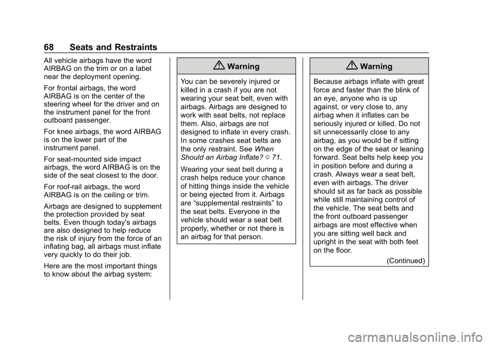CHEVROLET VOLT 2019 Repair Manual Chevrolet VOLT Owner Manual (GMNA-Localizing-U.S./Canada/Mexico-
12163007) - 2019 - CRC - 11/5/18
68 Seats and Restraints
All vehicle airbags have the word
AIRBAG on the trim or on a label
near the de CHEVROLET VOLT 2019 Repair Manual Chevrolet VOLT Owner Manual (GMNA-Localizing-U.S./Canada/Mexico-
12163007) - 2019 - CRC - 11/5/18
68 Seats and Restraints
All vehicle airbags have the word
AIRBAG on the trim or on a label
near the de