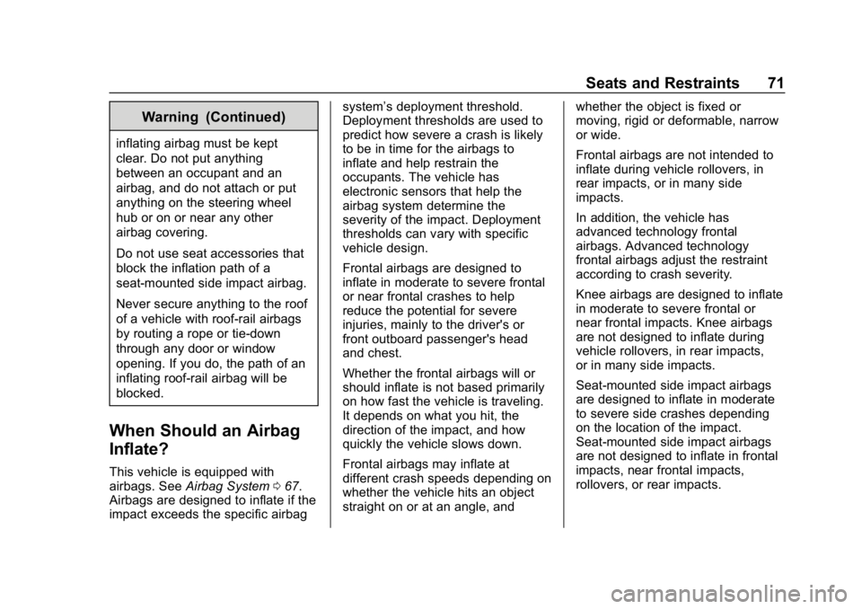 CHEVROLET VOLT 2019 Owners Manual Chevrolet VOLT Owner Manual (GMNA-Localizing-U.S./Canada/Mexico-
12163007) - 2019 - CRC - 11/5/18
Seats and Restraints 71
Warning (Continued)
inflating airbag must be kept
clear. Do not put anything
b CHEVROLET VOLT 2019 Owners Manual Chevrolet VOLT Owner Manual (GMNA-Localizing-U.S./Canada/Mexico-
12163007) - 2019 - CRC - 11/5/18
Seats and Restraints 71
Warning (Continued)
inflating airbag must be kept
clear. Do not put anything
b