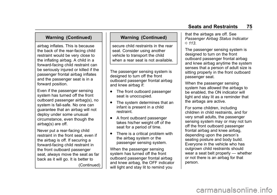 CHEVROLET VOLT 2019 Manual PDF Chevrolet VOLT Owner Manual (GMNA-Localizing-U.S./Canada/Mexico-
12163007) - 2019 - CRC - 11/5/18
Seats and Restraints 75
Warning (Continued)
airbag inflates. This is because
the back of the rear-faci CHEVROLET VOLT 2019 Manual PDF Chevrolet VOLT Owner Manual (GMNA-Localizing-U.S./Canada/Mexico-
12163007) - 2019 - CRC - 11/5/18
Seats and Restraints 75
Warning (Continued)
airbag inflates. This is because
the back of the rear-faci