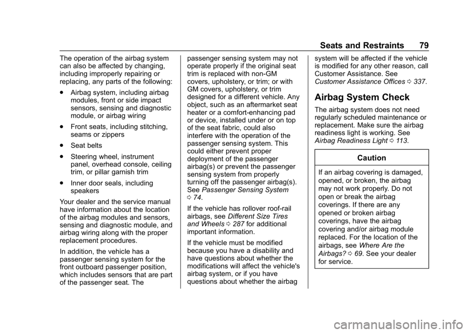 CHEVROLET VOLT 2019 Owners Manual Chevrolet VOLT Owner Manual (GMNA-Localizing-U.S./Canada/Mexico-
12163007) - 2019 - CRC - 11/5/18
Seats and Restraints 79
The operation of the airbag system
can also be affected by changing,
including CHEVROLET VOLT 2019 Owners Manual Chevrolet VOLT Owner Manual (GMNA-Localizing-U.S./Canada/Mexico-
12163007) - 2019 - CRC - 11/5/18
Seats and Restraints 79
The operation of the airbag system
can also be affected by changing,
including