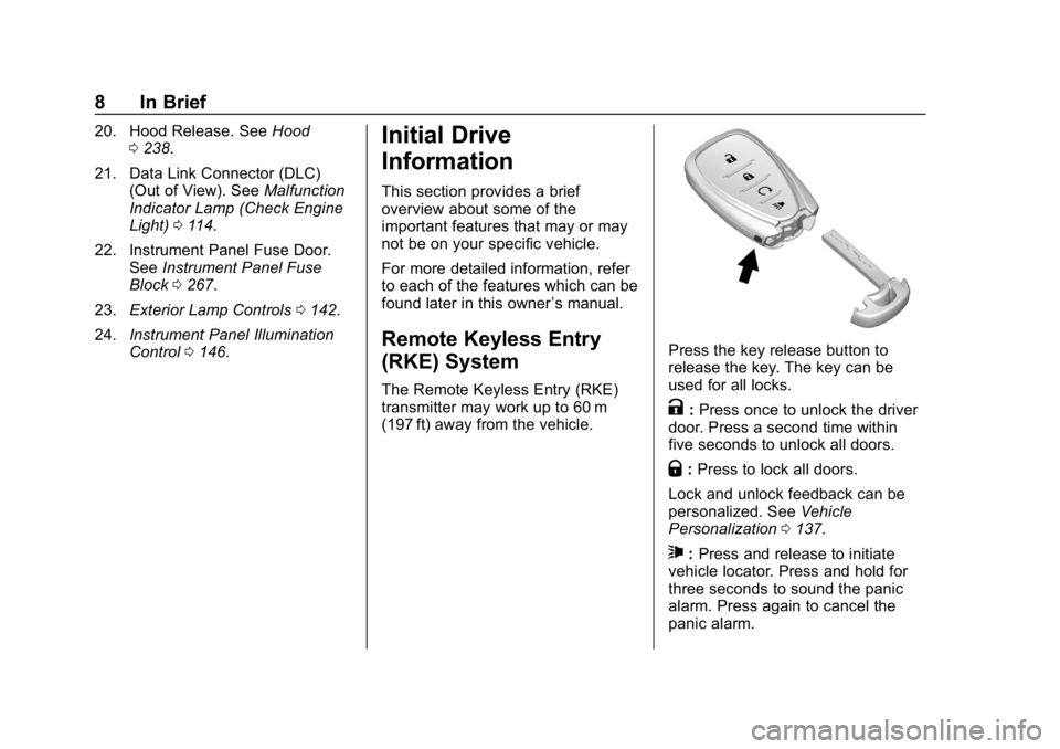 CHEVROLET VOLT 2019  Owners Manual Chevrolet VOLT Owner Manual (GMNA-Localizing-U.S./Canada/Mexico-
12163007) - 2019 - CRC - 11/5/18
8 In Brief
20. Hood Release. SeeHood
0 238.
21. Data Link Connector (DLC) (Out of View). See Malfuncti