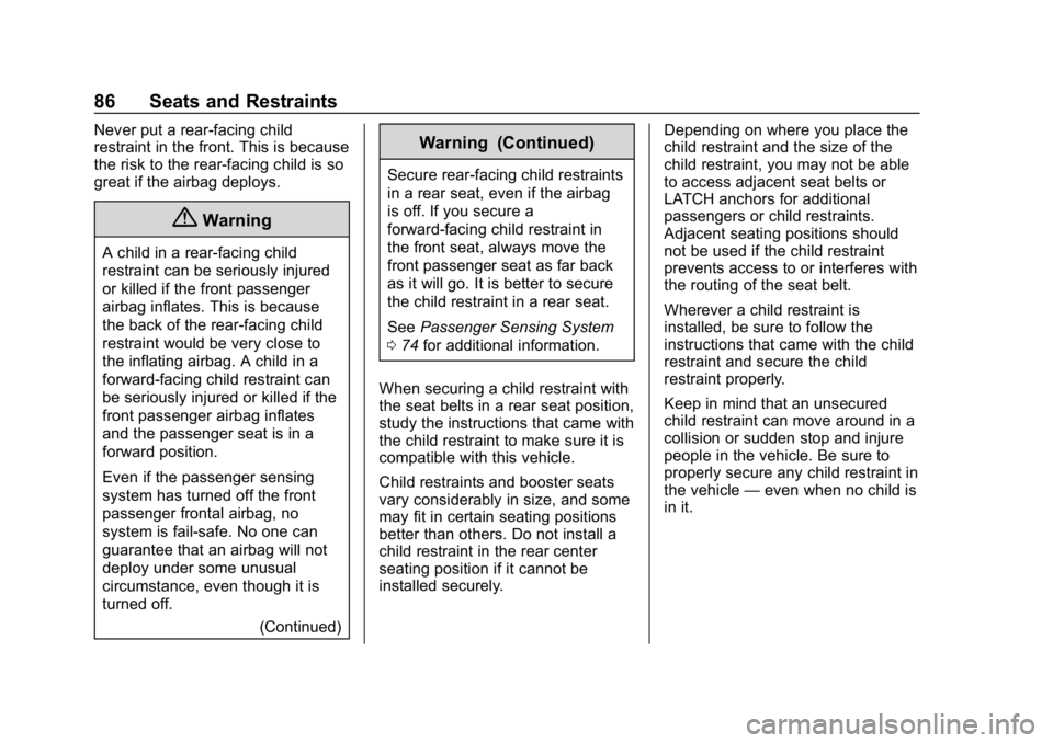 CHEVROLET VOLT 2019 Manual Online Chevrolet VOLT Owner Manual (GMNA-Localizing-U.S./Canada/Mexico-
12163007) - 2019 - CRC - 11/5/18
86 Seats and Restraints
Never put a rear-facing child
restraint in the front. This is because
the risk CHEVROLET VOLT 2019 Manual Online Chevrolet VOLT Owner Manual (GMNA-Localizing-U.S./Canada/Mexico-
12163007) - 2019 - CRC - 11/5/18
86 Seats and Restraints
Never put a rear-facing child
restraint in the front. This is because
the risk