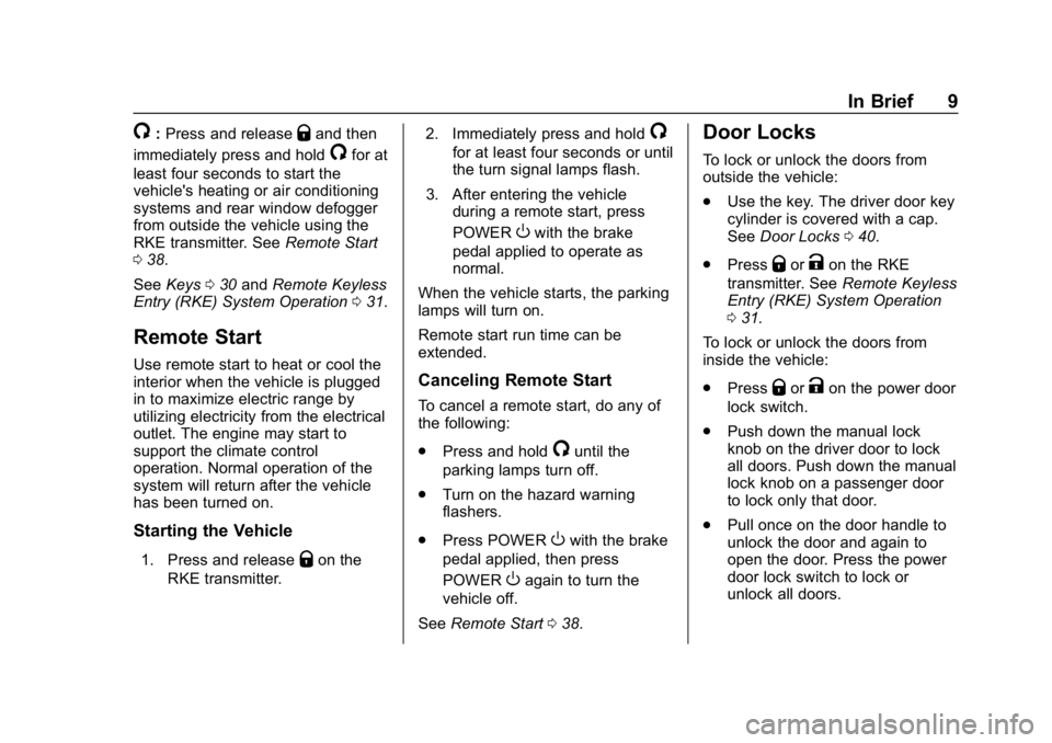 CHEVROLET VOLT 2019 Owners Manual Chevrolet VOLT Owner Manual (GMNA-Localizing-U.S./Canada/Mexico-
12163007) - 2019 - CRC - 11/5/18
In Brief 9
/:Press and releaseQand then
immediately press and hold
/for at
least four seconds to start CHEVROLET VOLT 2019 Owners Manual Chevrolet VOLT Owner Manual (GMNA-Localizing-U.S./Canada/Mexico-
12163007) - 2019 - CRC - 11/5/18
In Brief 9
/:Press and releaseQand then
immediately press and hold
/for at
least four seconds to start