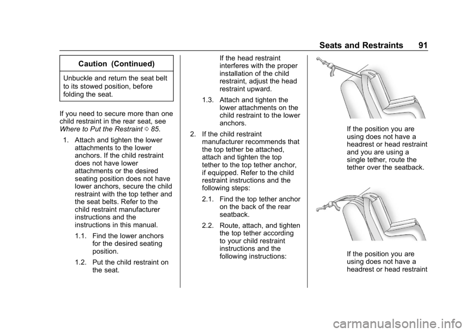 CHEVROLET VOLT 2019 Owners Manual Chevrolet VOLT Owner Manual (GMNA-Localizing-U.S./Canada/Mexico-
12163007) - 2019 - CRC - 11/5/18
Seats and Restraints 91
Caution (Continued)
Unbuckle and return the seat belt
to its stowed position, CHEVROLET VOLT 2019 Owners Manual Chevrolet VOLT Owner Manual (GMNA-Localizing-U.S./Canada/Mexico-
12163007) - 2019 - CRC - 11/5/18
Seats and Restraints 91
Caution (Continued)
Unbuckle and return the seat belt
to its stowed position,