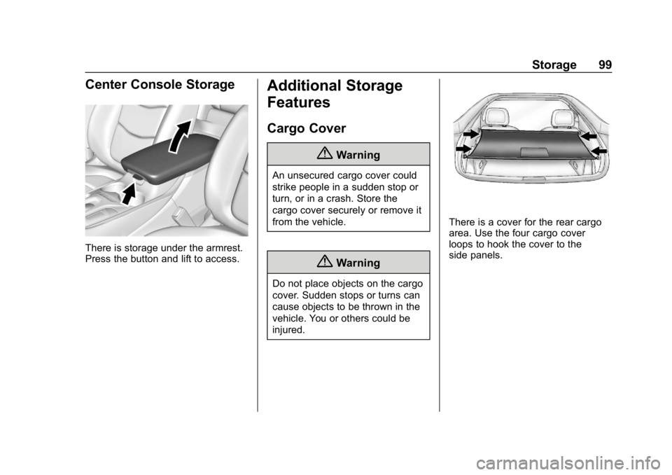 CHEVROLET VOLT 2019  Owners Manual Chevrolet VOLT Owner Manual (GMNA-Localizing-U.S./Canada/Mexico-
12163007) - 2019 - CRC - 11/5/18
Storage 99
Center Console Storage
There is storage under the armrest.
Press the button and lift to acc