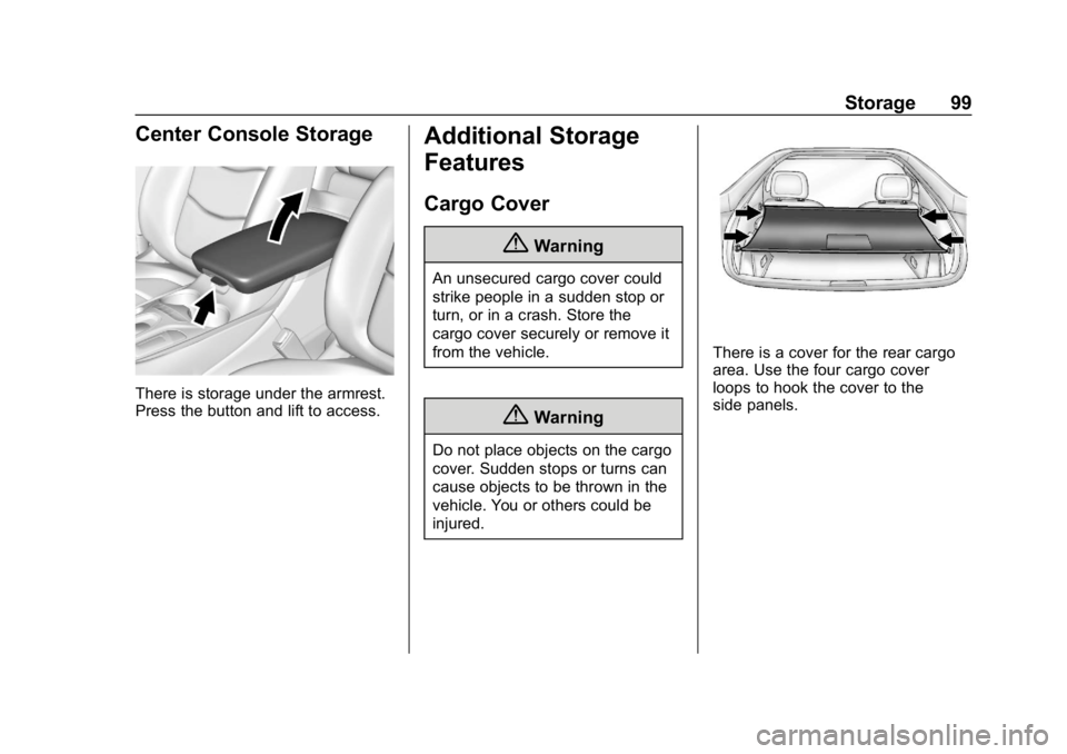 CHEVROLET VOLT 2019 Owners Manual Chevrolet VOLT Owner Manual (GMNA-Localizing-U.S./Canada/Mexico-
12163007) - 2019 - CRC - 11/5/18
Storage 99
Center Console Storage
There is storage under the armrest.
Press the button and lift to acc CHEVROLET VOLT 2019 Owners Manual Chevrolet VOLT Owner Manual (GMNA-Localizing-U.S./Canada/Mexico-
12163007) - 2019 - CRC - 11/5/18
Storage 99
Center Console Storage
There is storage under the armrest.
Press the button and lift to acc