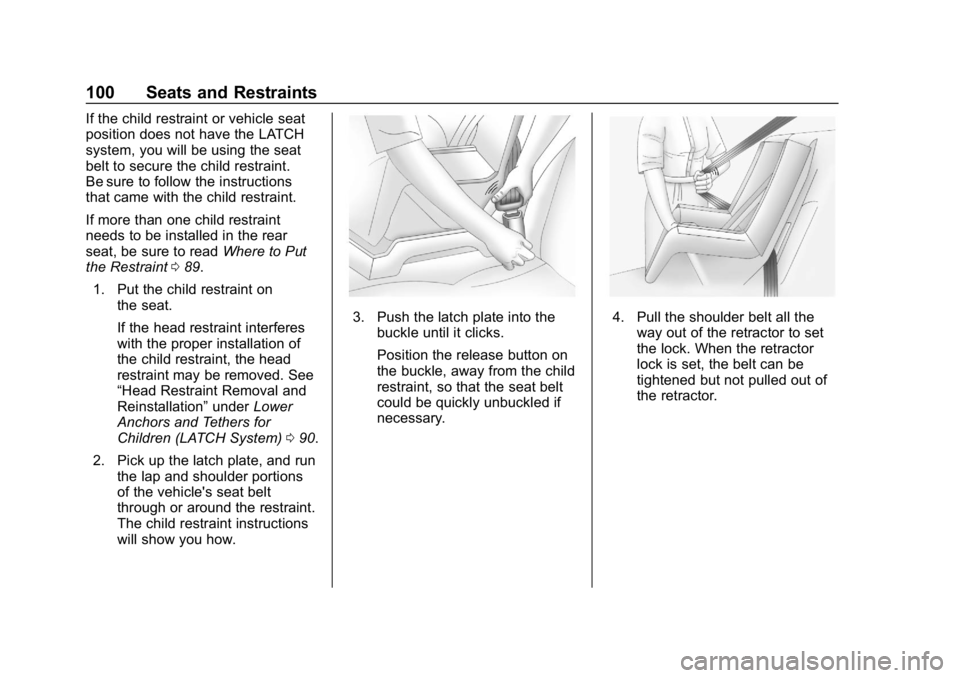 CHEVROLET BOLT EV 2018 Owners Manual Chevrolet BOLT EV Owner Manual (GMNA-Localizing-U.S./Canada/Mexico-
11434431) - 2018 - crc - 2/14/18
100 Seats and Restraints
If the child restraint or vehicle seat
position does not have the LATCH
sy CHEVROLET BOLT EV 2018 Owners Manual Chevrolet BOLT EV Owner Manual (GMNA-Localizing-U.S./Canada/Mexico-
11434431) - 2018 - crc - 2/14/18
100 Seats and Restraints
If the child restraint or vehicle seat
position does not have the LATCH
sy