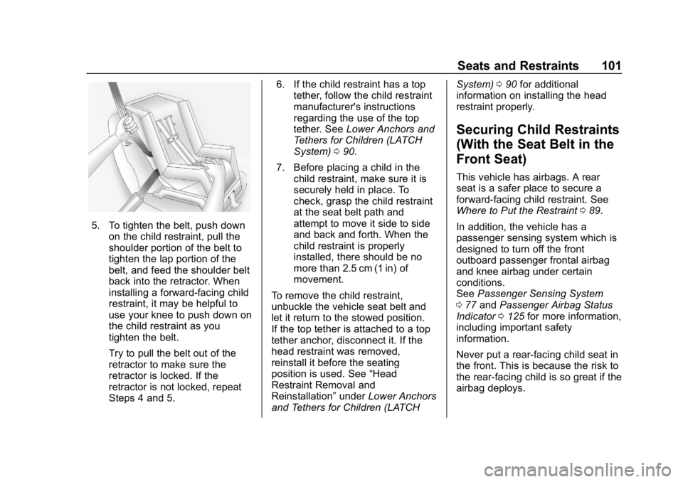 CHEVROLET BOLT EV 2018 Owners Manual Chevrolet BOLT EV Owner Manual (GMNA-Localizing-U.S./Canada/Mexico-
11434431) - 2018 - crc - 2/14/18
Seats and Restraints 101
5. To tighten the belt, push downon the child restraint, pull the
shoulder CHEVROLET BOLT EV 2018 Owners Manual Chevrolet BOLT EV Owner Manual (GMNA-Localizing-U.S./Canada/Mexico-
11434431) - 2018 - crc - 2/14/18
Seats and Restraints 101
5. To tighten the belt, push downon the child restraint, pull the
shoulder