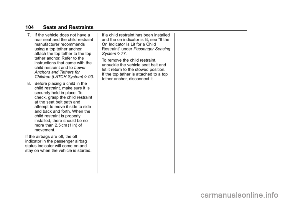 CHEVROLET BOLT EV 2018 Owners Manual Chevrolet BOLT EV Owner Manual (GMNA-Localizing-U.S./Canada/Mexico-
11434431) - 2018 - crc - 2/14/18
104 Seats and Restraints
7. If the vehicle does not have arear seat and the child restraint
manufac CHEVROLET BOLT EV 2018 Owners Manual Chevrolet BOLT EV Owner Manual (GMNA-Localizing-U.S./Canada/Mexico-
11434431) - 2018 - crc - 2/14/18
104 Seats and Restraints
7. If the vehicle does not have arear seat and the child restraint
manufac