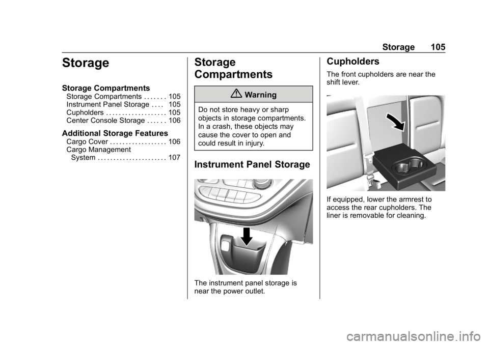 CHEVROLET BOLT EV 2018 Owners Manual Chevrolet BOLT EV Owner Manual (GMNA-Localizing-U.S./Canada/Mexico-
11434431) - 2018 - crc - 2/14/18
Storage 105
Storage
Storage Compartments
Storage Compartments . . . . . . . 105
Instrument Panel St CHEVROLET BOLT EV 2018 Owners Manual Chevrolet BOLT EV Owner Manual (GMNA-Localizing-U.S./Canada/Mexico-
11434431) - 2018 - crc - 2/14/18
Storage 105
Storage
Storage Compartments
Storage Compartments . . . . . . . 105
Instrument Panel St