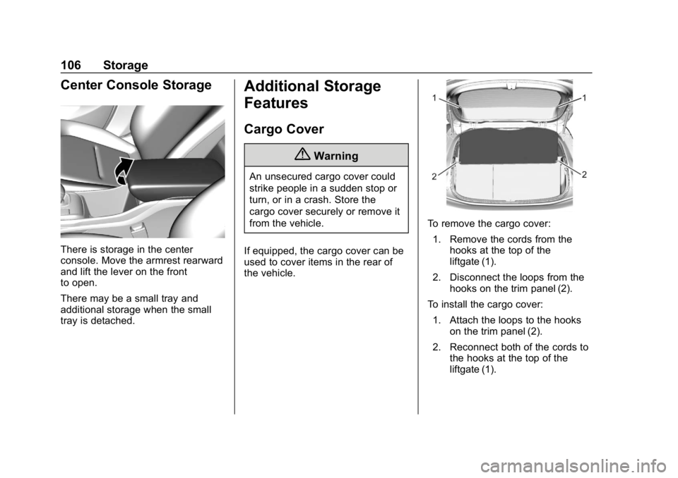 CHEVROLET BOLT EV 2018 Owners Manual Chevrolet BOLT EV Owner Manual (GMNA-Localizing-U.S./Canada/Mexico-
11434431) - 2018 - crc - 2/14/18
106 Storage
Center Console Storage
There is storage in the center
console. Move the armrest rearwar CHEVROLET BOLT EV 2018 Owners Manual Chevrolet BOLT EV Owner Manual (GMNA-Localizing-U.S./Canada/Mexico-
11434431) - 2018 - crc - 2/14/18
106 Storage
Center Console Storage
There is storage in the center
console. Move the armrest rearwar