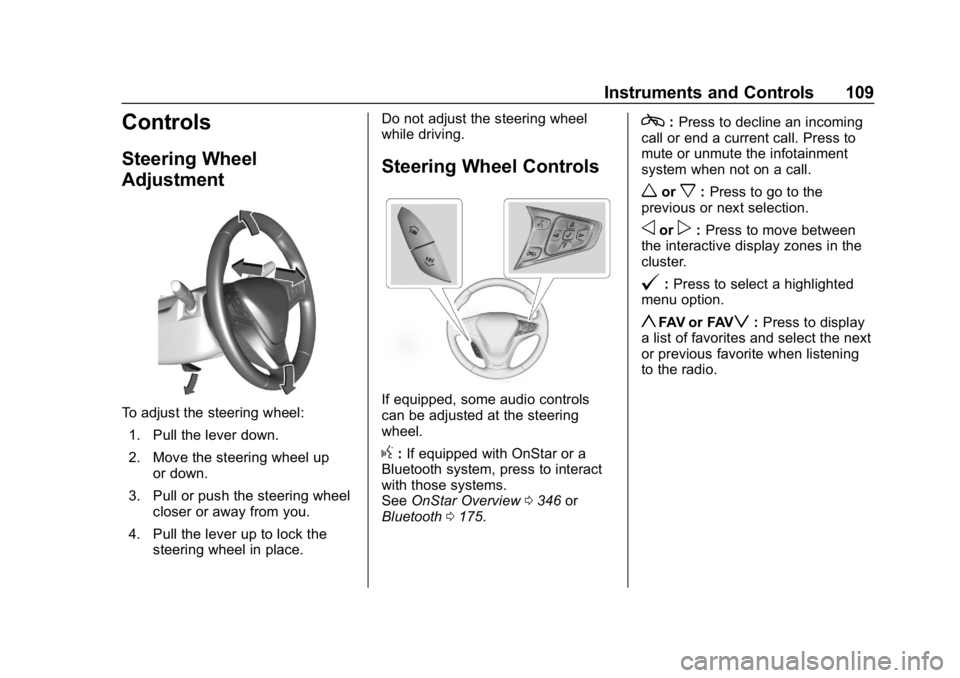 CHEVROLET BOLT EV 2018 Owners Manual Chevrolet BOLT EV Owner Manual (GMNA-Localizing-U.S./Canada/Mexico-
11434431) - 2018 - crc - 2/14/18
Instruments and Controls 109
Controls
Steering Wheel
Adjustment
To adjust the steering wheel:1. Pul CHEVROLET BOLT EV 2018 Owners Manual Chevrolet BOLT EV Owner Manual (GMNA-Localizing-U.S./Canada/Mexico-
11434431) - 2018 - crc - 2/14/18
Instruments and Controls 109
Controls
Steering Wheel
Adjustment
To adjust the steering wheel:1. Pul