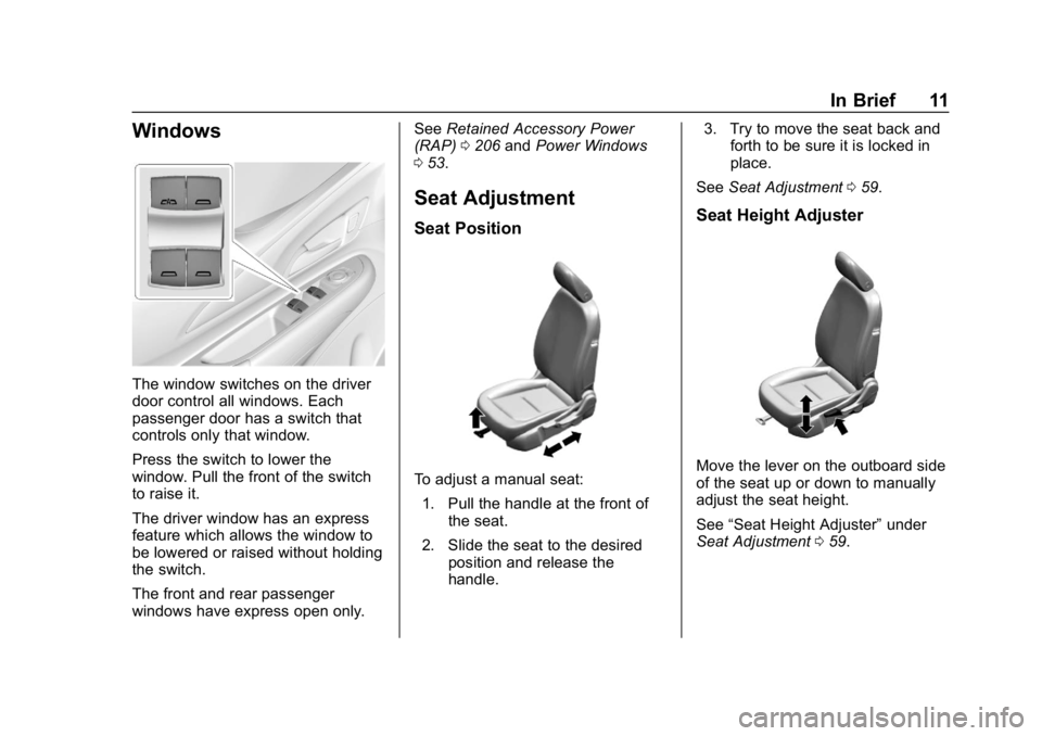 CHEVROLET BOLT EV 2018  Owners Manual Chevrolet BOLT EV Owner Manual (GMNA-Localizing-U.S./Canada/Mexico-
11434431) - 2018 - crc - 2/14/18
In Brief 11
Windows
The window switches on the driver
door control all windows. Each
passenger door