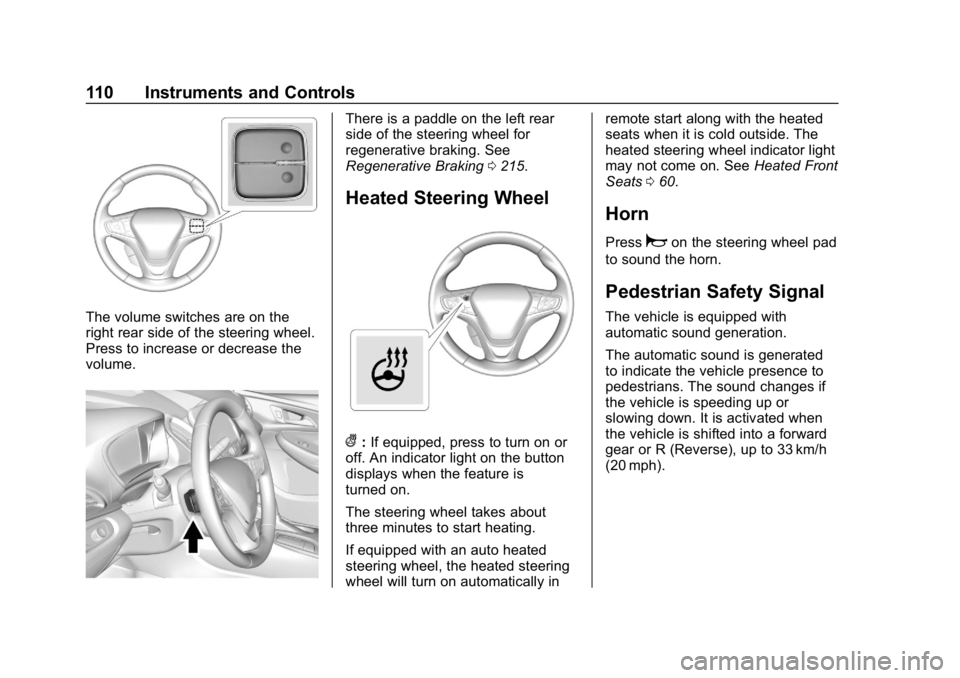 CHEVROLET BOLT EV 2018 Owners Manual Chevrolet BOLT EV Owner Manual (GMNA-Localizing-U.S./Canada/Mexico-
11434431) - 2018 - crc - 2/14/18
110 Instruments and Controls
The volume switches are on the
right rear side of the steering wheel.
CHEVROLET BOLT EV 2018 Owners Manual Chevrolet BOLT EV Owner Manual (GMNA-Localizing-U.S./Canada/Mexico-
11434431) - 2018 - crc - 2/14/18
110 Instruments and Controls
The volume switches are on the
right rear side of the steering wheel.
