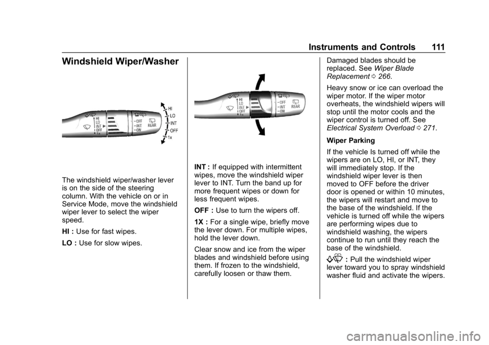 CHEVROLET BOLT EV 2018 Owners Manual Chevrolet BOLT EV Owner Manual (GMNA-Localizing-U.S./Canada/Mexico-
11434431) - 2018 - crc - 2/14/18
Instruments and Controls 111
Windshield Wiper/Washer
The windshield wiper/washer lever
is on the si CHEVROLET BOLT EV 2018 Owners Manual Chevrolet BOLT EV Owner Manual (GMNA-Localizing-U.S./Canada/Mexico-
11434431) - 2018 - crc - 2/14/18
Instruments and Controls 111
Windshield Wiper/Washer
The windshield wiper/washer lever
is on the si