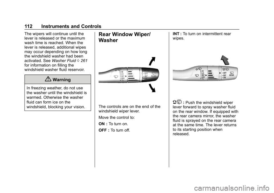 CHEVROLET BOLT EV 2018 Owners Manual Chevrolet BOLT EV Owner Manual (GMNA-Localizing-U.S./Canada/Mexico-
11434431) - 2018 - crc - 2/14/18
112 Instruments and Controls
The wipers will continue until the
lever is released or the maximum
wa CHEVROLET BOLT EV 2018 Owners Manual Chevrolet BOLT EV Owner Manual (GMNA-Localizing-U.S./Canada/Mexico-
11434431) - 2018 - crc - 2/14/18
112 Instruments and Controls
The wipers will continue until the
lever is released or the maximum
wa