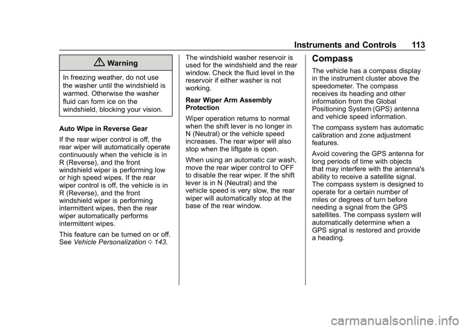 CHEVROLET BOLT EV 2018 Owners Manual Chevrolet BOLT EV Owner Manual (GMNA-Localizing-U.S./Canada/Mexico-
11434431) - 2018 - crc - 2/14/18
Instruments and Controls 113
{Warning
In freezing weather, do not use
the washer until the windshie CHEVROLET BOLT EV 2018 Owners Manual Chevrolet BOLT EV Owner Manual (GMNA-Localizing-U.S./Canada/Mexico-
11434431) - 2018 - crc - 2/14/18
Instruments and Controls 113
{Warning
In freezing weather, do not use
the washer until the windshie