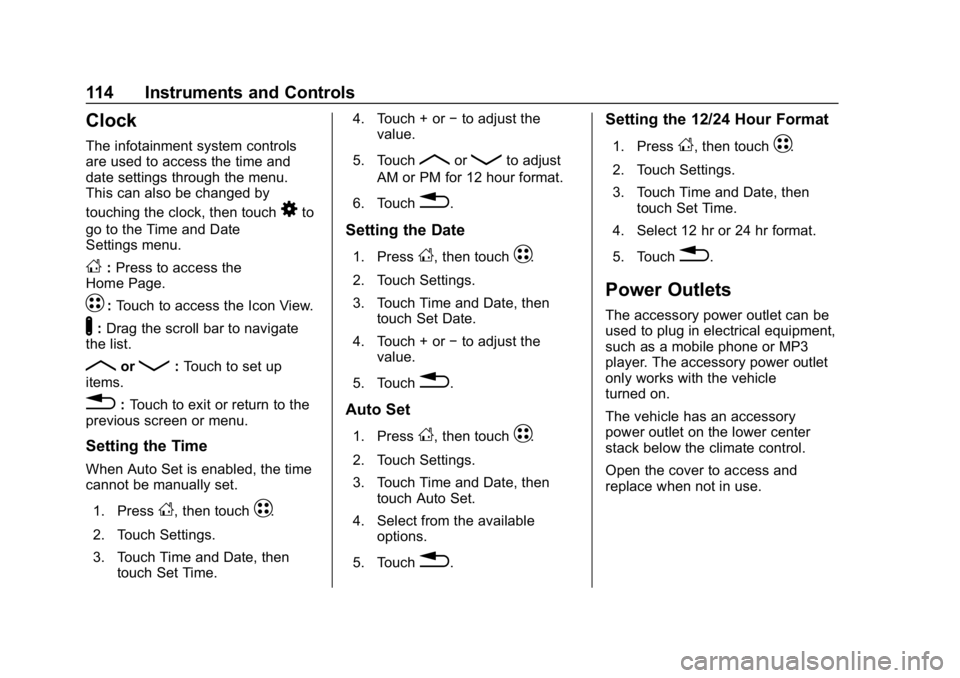 CHEVROLET BOLT EV 2018  Owners Manual Chevrolet BOLT EV Owner Manual (GMNA-Localizing-U.S./Canada/Mexico-
11434431) - 2018 - crc - 2/14/18
114 Instruments and Controls
Clock
The infotainment system controls
are used to access the time and