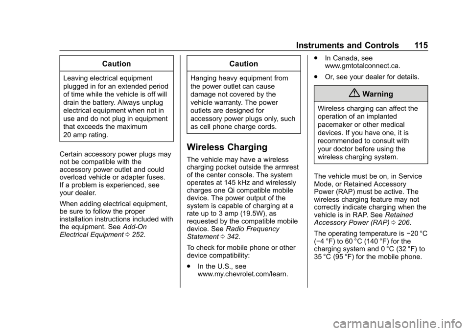 CHEVROLET BOLT EV 2018  Owners Manual Chevrolet BOLT EV Owner Manual (GMNA-Localizing-U.S./Canada/Mexico-
11434431) - 2018 - crc - 2/14/18
Instruments and Controls 115
Caution
Leaving electrical equipment
plugged in for an extended period