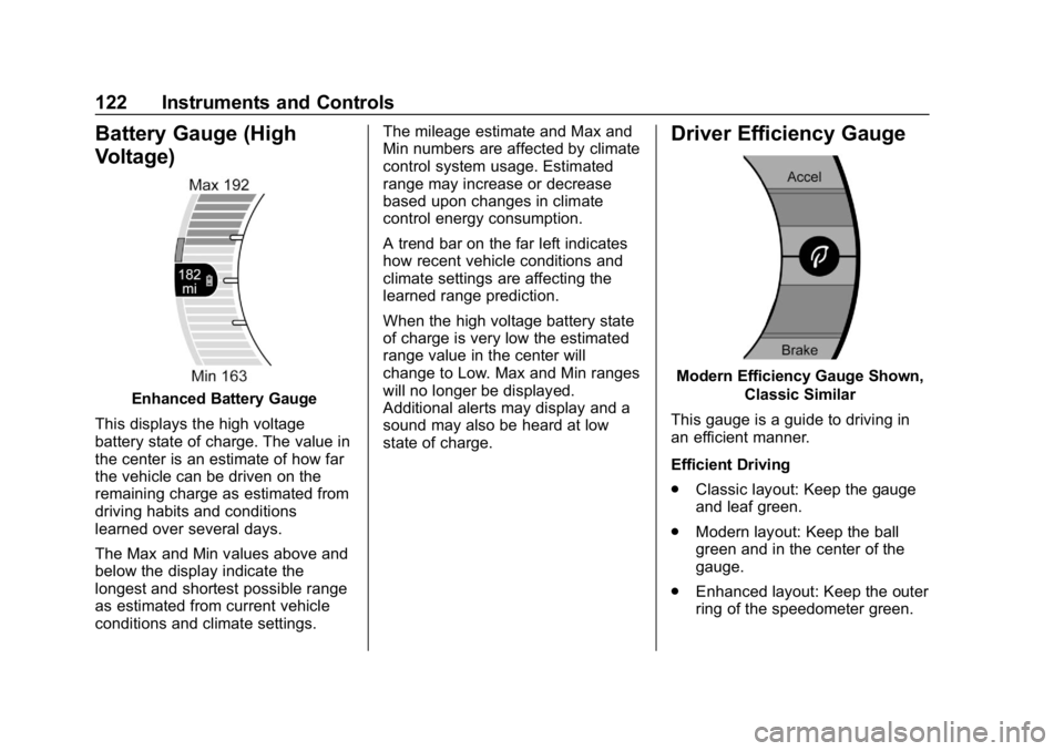 CHEVROLET BOLT EV 2018 Owners Manual Chevrolet BOLT EV Owner Manual (GMNA-Localizing-U.S./Canada/Mexico-
11434431) - 2018 - crc - 2/14/18
122 Instruments and Controls
Battery Gauge (High
Voltage)
Enhanced Battery Gauge
This displays the CHEVROLET BOLT EV 2018 Owners Manual Chevrolet BOLT EV Owner Manual (GMNA-Localizing-U.S./Canada/Mexico-
11434431) - 2018 - crc - 2/14/18
122 Instruments and Controls
Battery Gauge (High
Voltage)
Enhanced Battery Gauge
This displays the