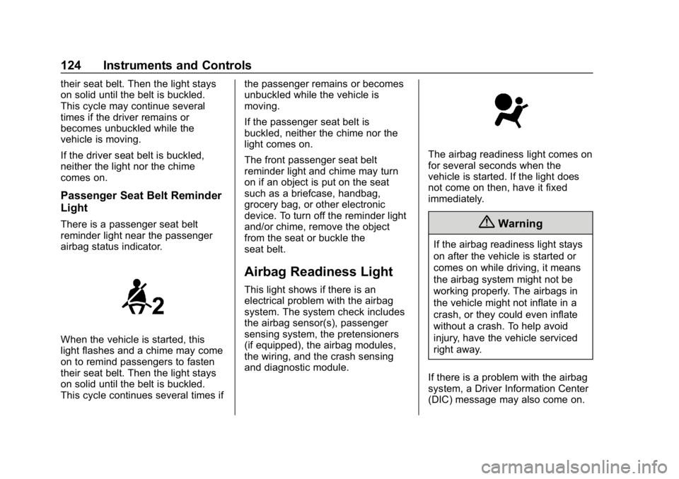 CHEVROLET BOLT EV 2018 Owners Manual Chevrolet BOLT EV Owner Manual (GMNA-Localizing-U.S./Canada/Mexico-
11434431) - 2018 - crc - 2/14/18
124 Instruments and Controls
their seat belt. Then the light stays
on solid until the belt is buckl CHEVROLET BOLT EV 2018 Owners Manual Chevrolet BOLT EV Owner Manual (GMNA-Localizing-U.S./Canada/Mexico-
11434431) - 2018 - crc - 2/14/18
124 Instruments and Controls
their seat belt. Then the light stays
on solid until the belt is buckl