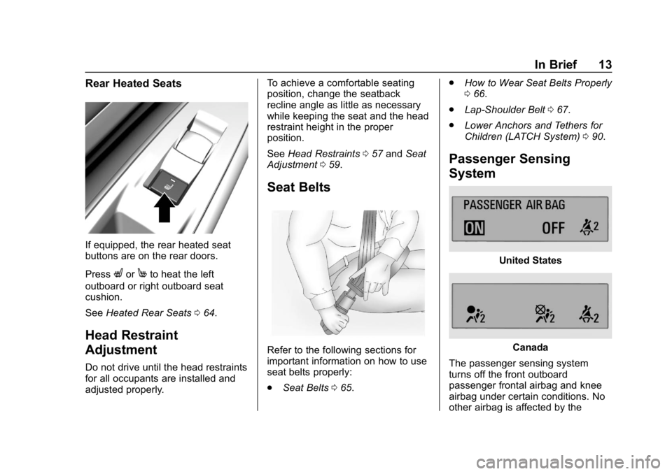 CHEVROLET BOLT EV 2018 User Guide Chevrolet BOLT EV Owner Manual (GMNA-Localizing-U.S./Canada/Mexico-
11434431) - 2018 - crc - 2/14/18
In Brief 13
Rear Heated Seats
If equipped, the rear heated seat
buttons are on the rear doors.
Pres