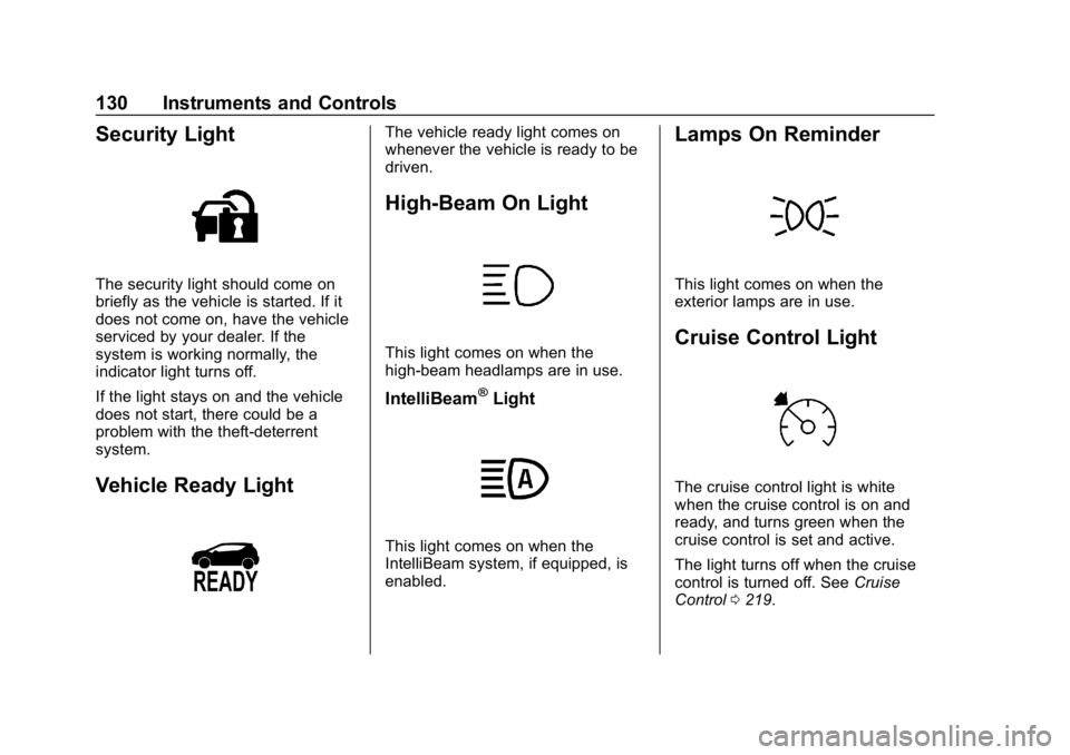 CHEVROLET BOLT EV 2018 Owners Manual Chevrolet BOLT EV Owner Manual (GMNA-Localizing-U.S./Canada/Mexico-
11434431) - 2018 - crc - 2/14/18
130 Instruments and Controls
Security Light
The security light should come on
briefly as the vehicl CHEVROLET BOLT EV 2018 Owners Manual Chevrolet BOLT EV Owner Manual (GMNA-Localizing-U.S./Canada/Mexico-
11434431) - 2018 - crc - 2/14/18
130 Instruments and Controls
Security Light
The security light should come on
briefly as the vehicl